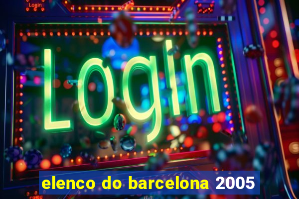 elenco do barcelona 2005